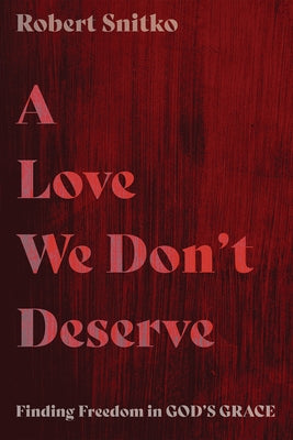 A Love We Don't Deserve by Snitko, Robert