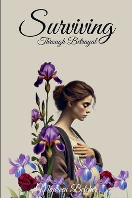 Surviving Through Betrayal by Belcher, Maureen