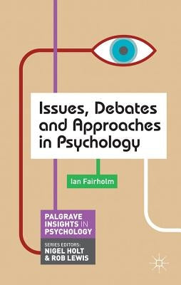 Issues, Debates and Approaches in Psychology by Fairholm, Ian