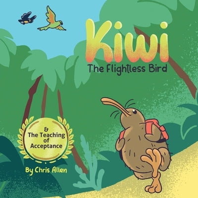 Kiwi the Flightless Bird & The Teaching of Acceptance by Allen, Chris