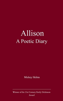 Allison A Poetic Diary by Helms, Mickey