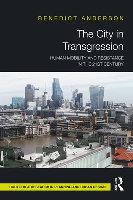 The City in Transgression: Human Mobility and Resistance in the 21st Century by Anderson, Benedict