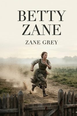 Betty Zane by Grey, Zane