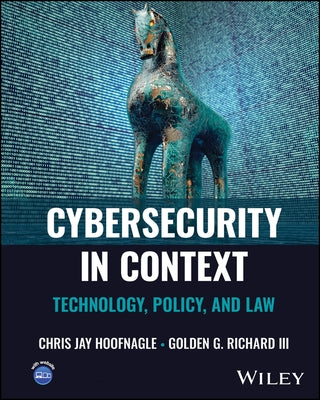 Cybersecurity in Context: Technology, Policy, and Law by Hoofnagle, Chris Jay