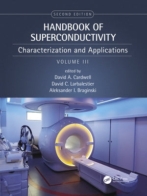Handbook of Superconductivity: Characterization and Applications, Volume Three by Cardwell, David A.