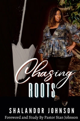 Chasing Roots by Johnson, Shalandor