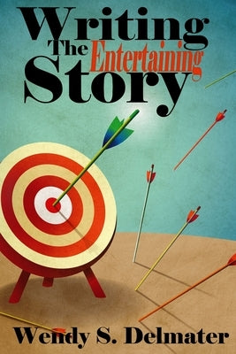 Writing the Entertaining Story by Delmater, Wendy S.