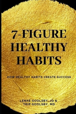 7-Figure Healthy Habits: How Healthy Habits Create Success by Goolsby MD, Trip