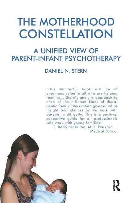 The Motherhood Constellation: A Unified View of Parent-Infant Psychotherapy by Stern, Daniel N.