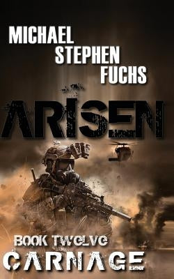 ARISEN, Book Twelve - Carnage by Fuchs, Michael Stephen