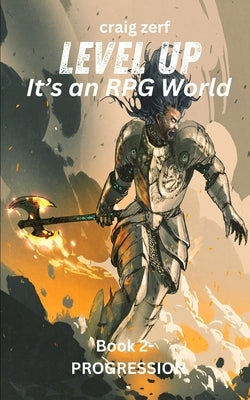 Level up - It's an RPG world Book 2: Progression: An Earth Apocalypse System Integration LitRPG Adventure novel by Zerf, Craig