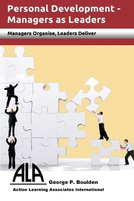 Managers as Leaders: Managers Organise, Leaders Deliver by Boulden, George