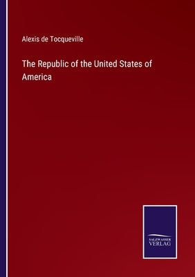 The Republic of the United States of America by Tocqueville, Alexis De