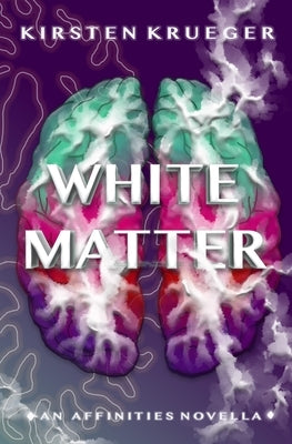 White Matter: An Affinities Novella by Krueger, Kirsten