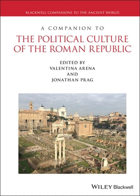A Companion to the Political Culture of the Roman Republic by Arena, Valentina