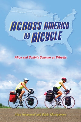 Across America by Bicycle: Alice and Bobbi's Summer on Wheels by Honeywell, Alice