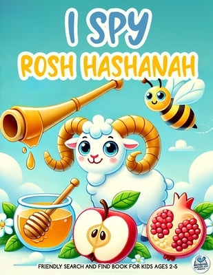 I Spy Rosh Hashanah Book for Kids Ages 2-5: Friendly Search and Find Shofar, Apples, & Honey Hidden in the Picture: A Cute Gift for the Jewish New Yea by Press, Judah Joy