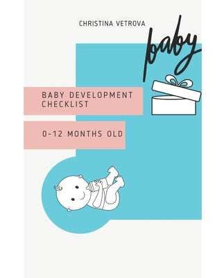 Baby development checklist: 0-12 months old by Vetrova, Christina