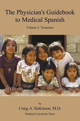 The Physician's Guidebook to Medical Spanish Volume 2: Treatment by Sinkinson, Craig Alan