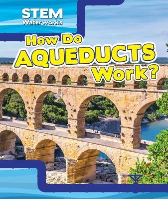 How Do Aqueducts Work? by Roza, Greg
