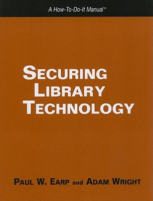 Securing Library Technology by Earp, Paul W.