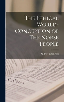The Ethical World-Conception of The Norse People by Fors, Andrew Peter
