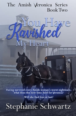 You Have Ravished My Heart: An Amish Romance Novel by Schwartz, Stephanie