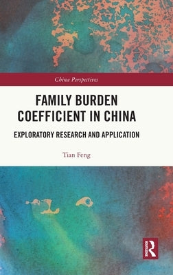 Family Burden Coefficient in China: Exploratory Research and Application by Feng, Tian