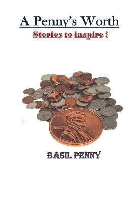 A Penny's Worth: Stories to Inspire by Penny, Basil