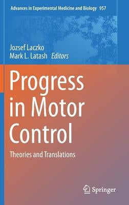 Progress in Motor Control: Theories and Translations by Laczko, Jozsef