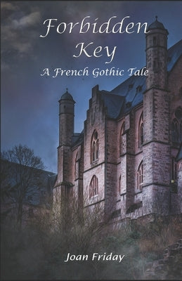 Forbidden Key: A French Gothic Tale by Friday, Joan