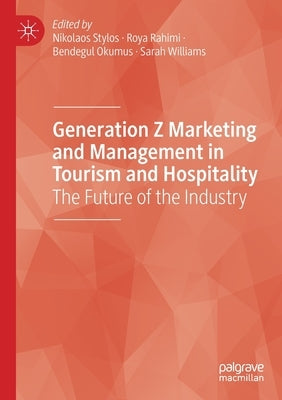 Generation Z Marketing and Management in Tourism and Hospitality: The Future of the Industry by Stylos, Nikolaos