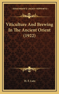 Viticulture and Brewing in the Ancient Orient (1922) by Lutz, H. F.