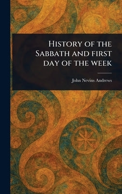 History of the Sabbath and First Day of the Week by Andrews, John Nevins