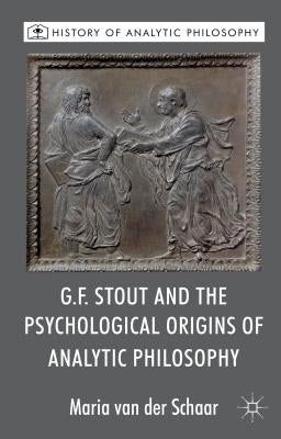 G.F. Stout and the Psychological Origins of Analytic Philosophy by Loparo, Kenneth A.