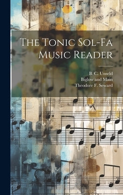 The Tonic Sol-Fa Music Reader by Seward, Theodore F.