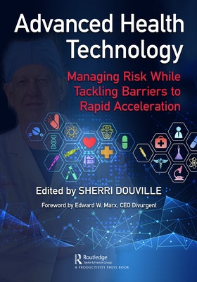 Advanced Health Technology: Managing Risk While Tackling Barriers to Rapid Acceleration by Douville, Sherri