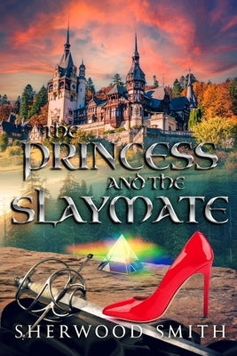 The Princess and the Slaymate by Smith, Sherwood