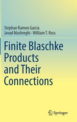 Finite Blaschke Products and Their Connections by Garcia, Stephan Ramon