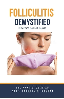Folliculitis Demystified: Doctor's Secret Guide by Kashyap, Ankita