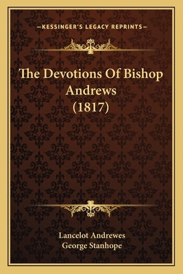 The Devotions Of Bishop Andrews (1817) by Andrewes, Lancelot