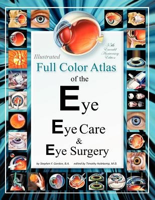 Illustrated Full Color Atlas of the Eye, Eye Care, & Eye Surgery: Regular Print Size Edition by Holekamp M. D., Timothy