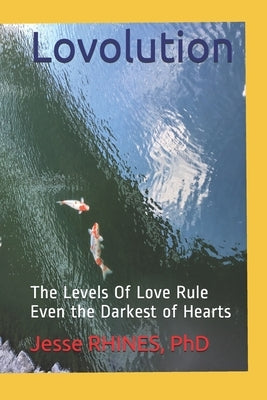 Lovolution: The Levels Of Love Rule Even the Darkest of Hearts by Rhines, Jesse Algeron