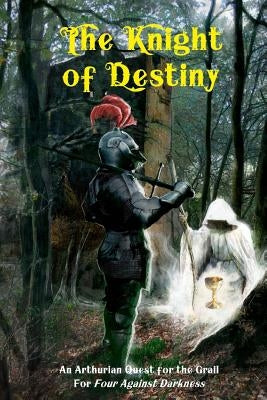 The Knight of Destiny: An Arthurian Quest for the Grail for Four Against Darkness by Sfiligoi, Andrea