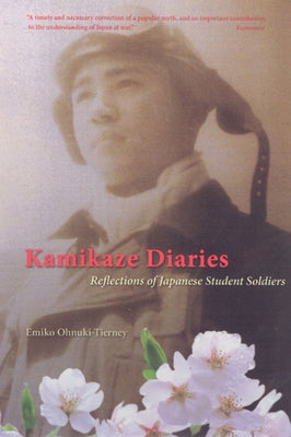 Kamikaze Diaries: Reflections of Japanese Student Soldiers by Ohnuki-Tierney, Emiko