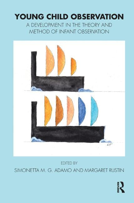 Young Child Observation: A Development in the Theory and Method of Infant Observation by M. G. Adamo, Simonetta
