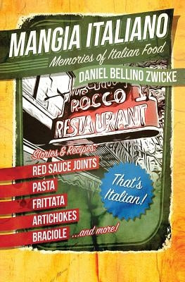Mangia Italiano: Memories of Italian Food by Zwicke, Daniel Bellino