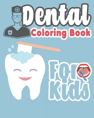 Dental Coloring Book For Kids: Great Gift Idea Dental coloring book for children who love dentists and wish to be a dentist when they grow up by The Dude