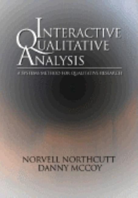 Interactive Qualitative Analysis: A Systems Method for Qualitative Research by Northcutt, Norvell