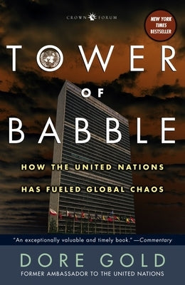 Tower of Babble: How the United Nations Has Fueled Global Chaos by Gold, Dore